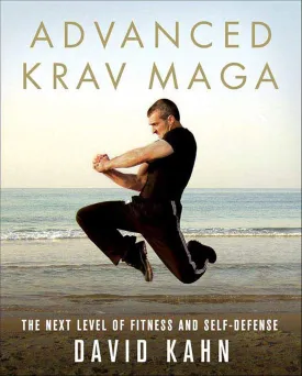 Advanced Krav Maga: The Next Level of Fitness and Self-Defense Book by David Kahn