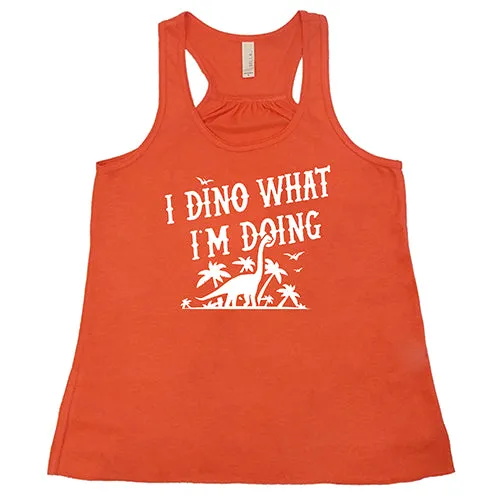 I Dino What I'm Doing Shirt