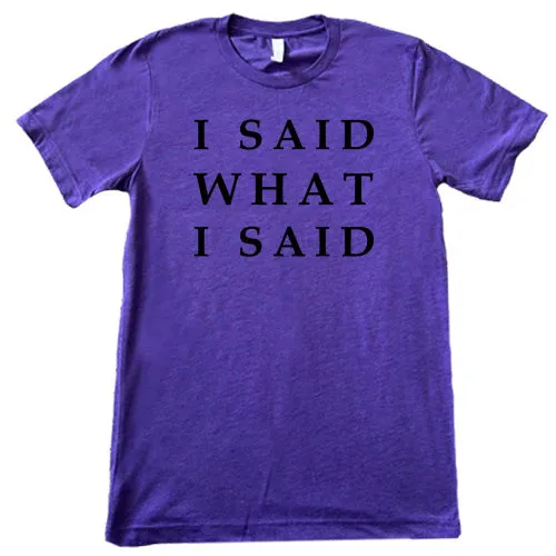 I Said What I Said Shirt Unisex