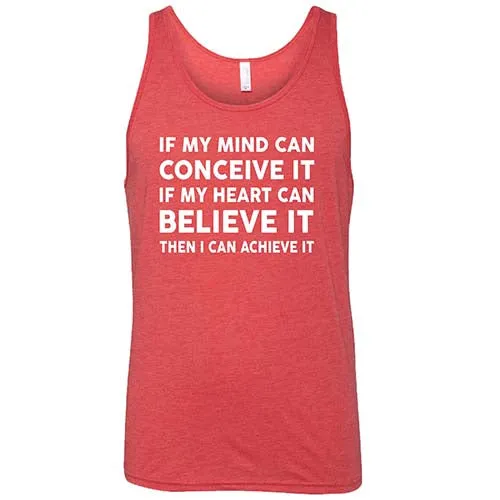 If My Mind Can Conceive It If My Heart Can Believe It Then I Can Achieve It Shirt Unisex