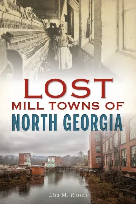 Lost Mill Towns Of North Georgia